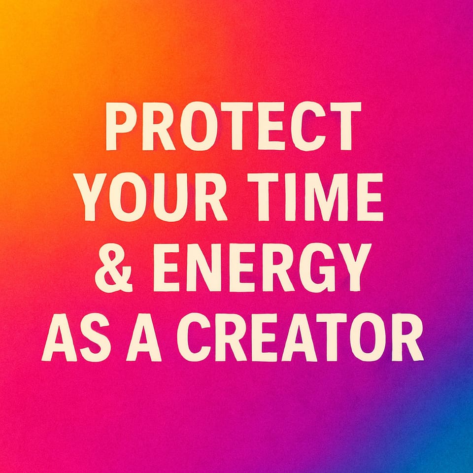 Protect Your Time & Energy as a Creator