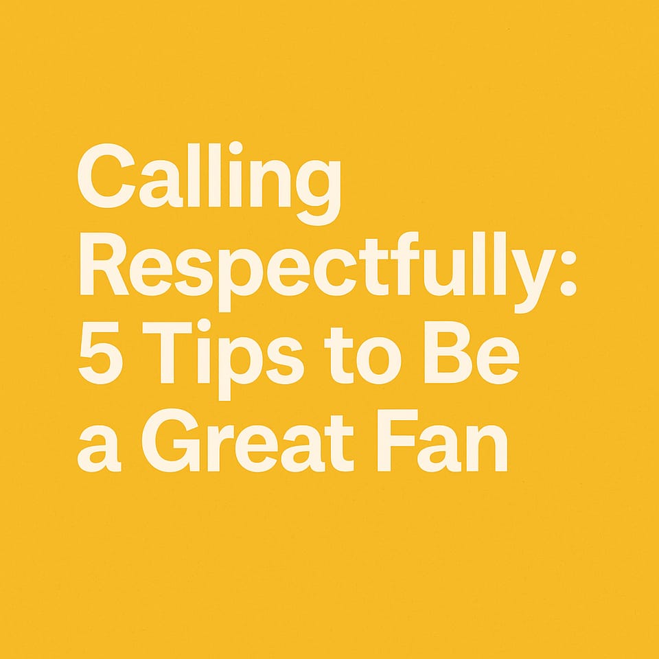 Calling Respectfully: 5 Tips to Be a Great Fan